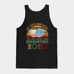 Funny My 30Th Birthday Quaranrined 2020 Tank Top